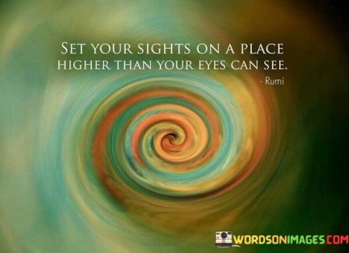 Set-Your-Sights-On-A-Place-Higher-Than-Your-Eyes-Can-See-Quotes.jpeg
