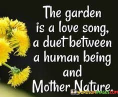 The-Garden-Is-A-Love-Song-A-Duet-Between-A-Human-Being-Quotes.jpeg