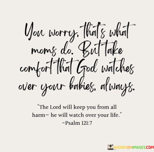 You Worry Thats What Moms Do But Take Comfort That God Watches Over Your Quotes