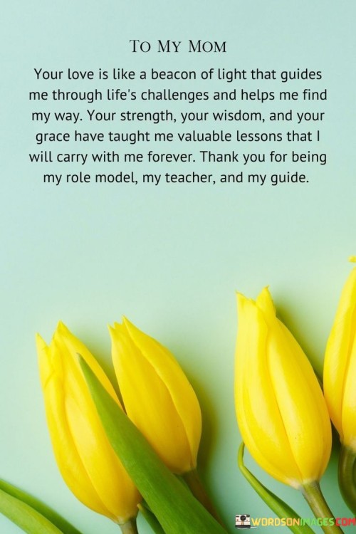 Your Love Is Like A Beacon Of Light That Guides Me Through Life's Challenges And Helps Me Find My Wa