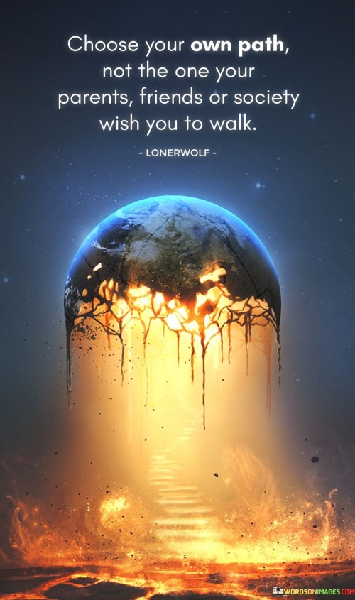 Choose-Your-Own-Path-Not-The-One-Your-Parents-Friends-Or-Society-Quotes.jpeg