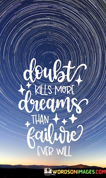 Doubt-Kills-More-Dreams-Than-Failure-Ever-Will-Quotes.jpeg