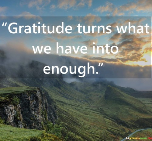 Gratitude-Turns-What-We-Have-Into-Enough-Quotes.jpeg