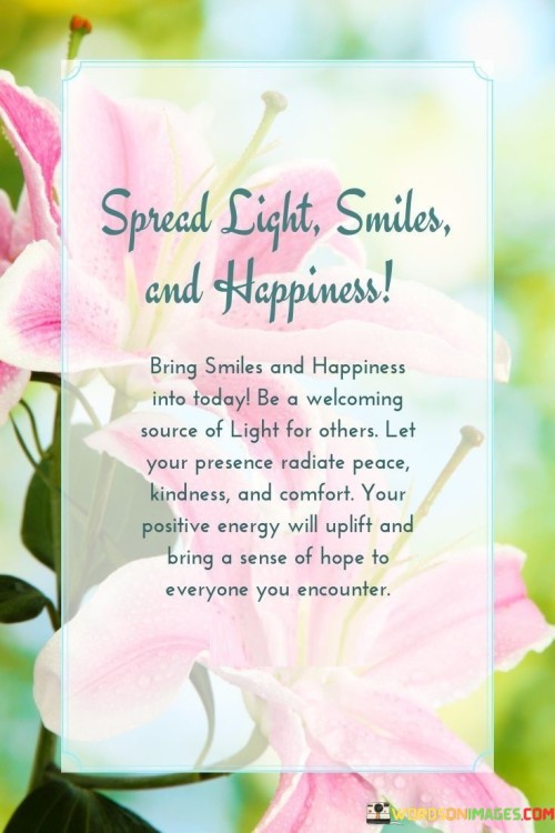 Spread-Light-Smiles-And-Happiness-Bring-Smiles-And-Happiness-Into-Today-Quotes.jpeg