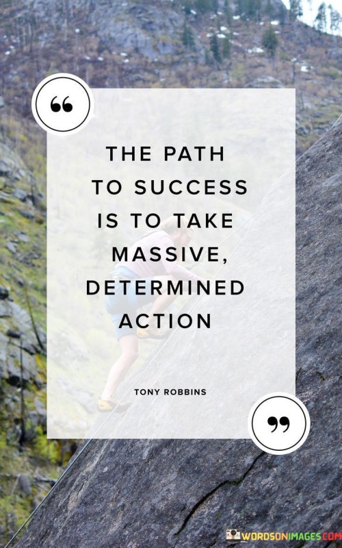 The-Path-Of-Success-Is-To-Take-Massive-Determined-Action-Quotes.jpeg