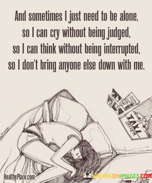 And-Sometimes-I-Just-Need-To-Be-Alone-So-I-Can-Cry-Quotes.jpeg