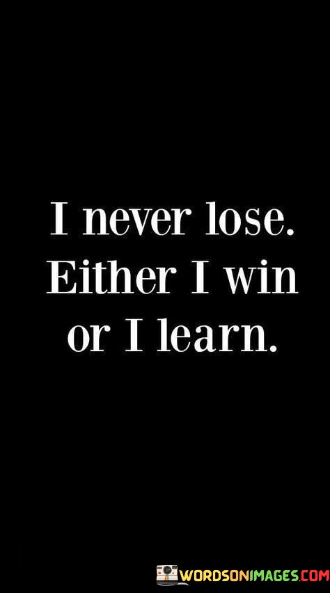 I-Never-Lose-Either-I-Win-Or-I-Learn-Quotes.jpeg