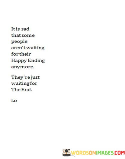 It-Is-Sad-That-Some-People-Arent-Waiting-For-Their-Happy-Ending-Quotes.jpeg