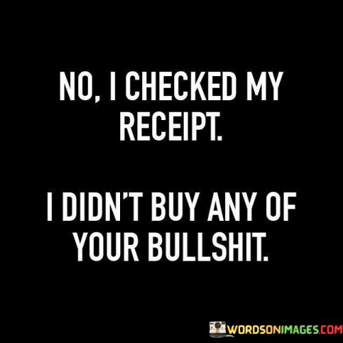 No-I-Checked-My-Receipt-I-Didnt-Buy-Any-Of-Your-Quotes.jpeg