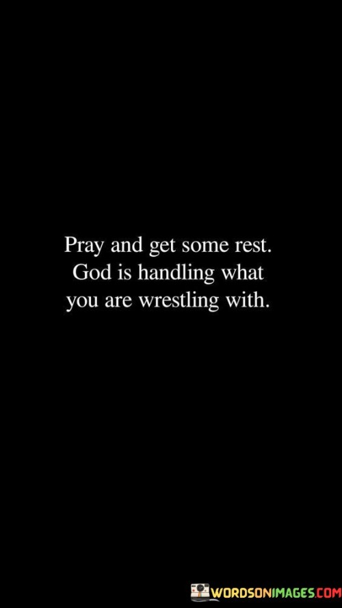 Pray-And-Get-Some-Rest-God-Is-Handling-What-You-Are-Quotes.jpeg