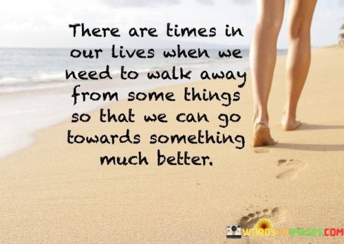 There-Are-Times-In-Our-Lives-When-We-Need-To-Walk-Quotes.jpeg