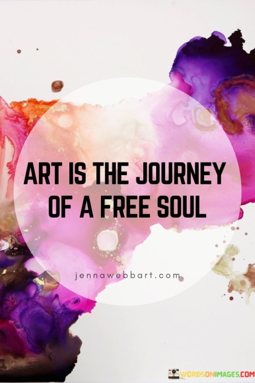 Art-Is-The-Journey-Of-Free-Soul-Quotes.jpeg