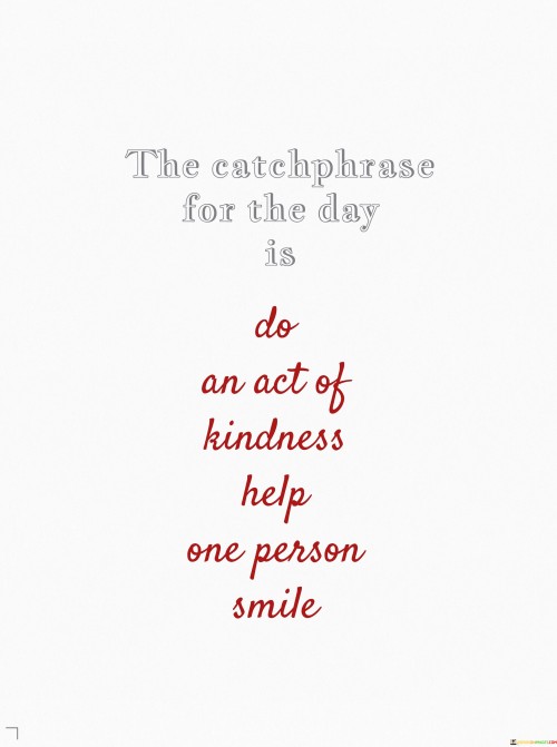 The-Eatrhrase-For-The-Day-Is-Do-An-Act-Of-Kindness-Help-Quotes.jpeg