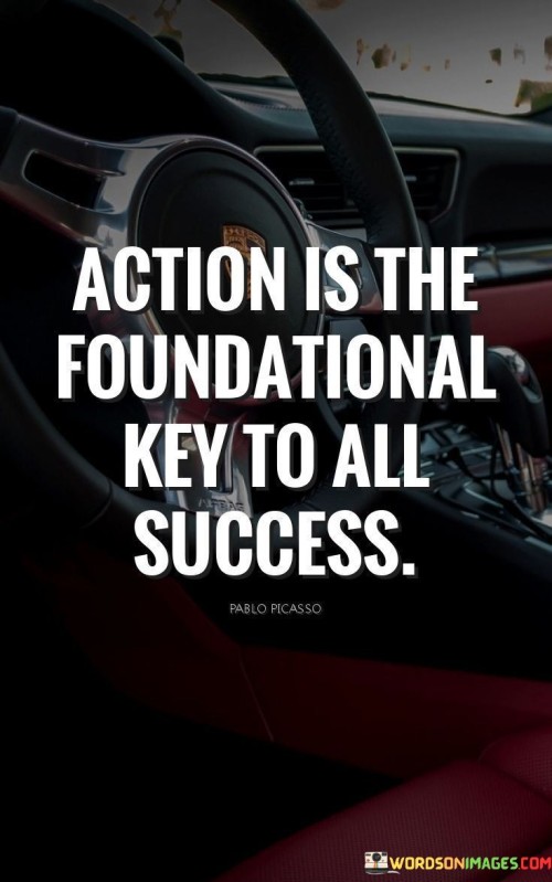 Action-Is-The-Foundational-Key-To-All-Success-Quotes.jpeg