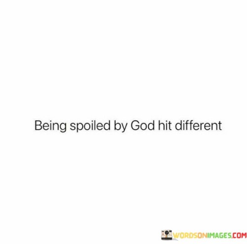 Being-Spolied-By-God-Hit-Different-Quotes.jpeg