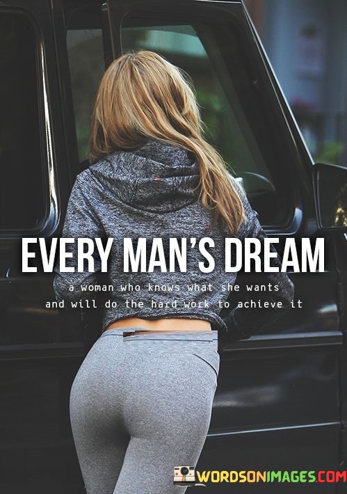Every-Mans-Dream-A-Woman-Who-Knows-What-He-Wants-Quotes.jpeg