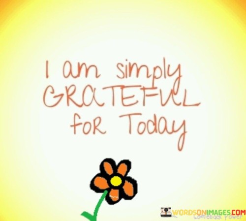 I-Am-Simply-Grateful-For-Today-Quotes.jpeg