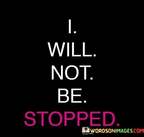 I-Will-Not-Be-Stopped-Quotes.jpeg