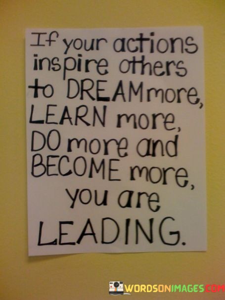 If-Your-Actions-Inspire-Others-To-Dream-More-Learn-More-Quotes.jpeg