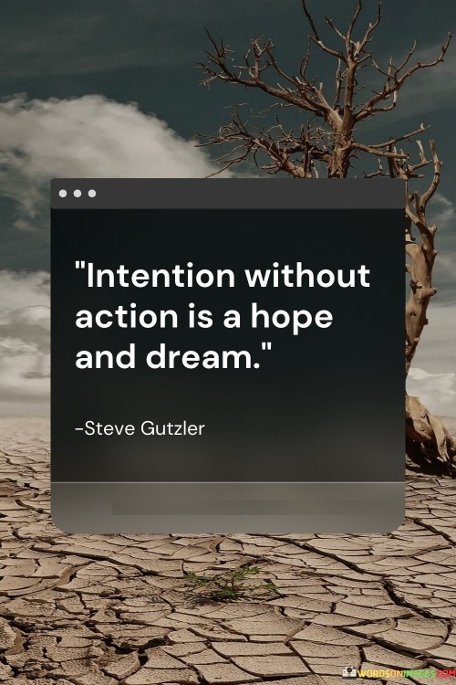 Intention-Without-Action-Is-A-Hope-And-Dream-Quotes.jpeg