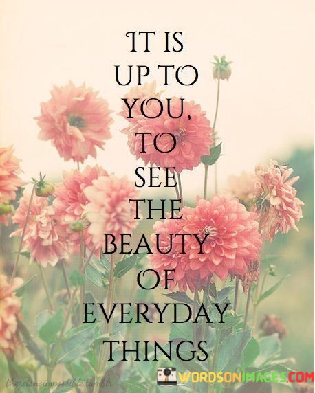 It-Is-Up-To-You-To-See-The-Beauty-Of-Quotes.jpeg