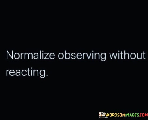 Normalize-Observing-Without-Reaching-Quotes.jpeg