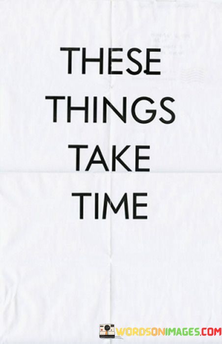 These-Things-Take-Time-Quotes.jpeg