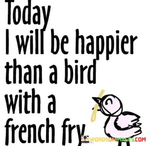 Today-I-Will-Be-Happies-Than-A-Bird-With-A-Quotes.jpeg