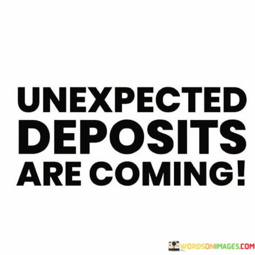 Unexpected-Deposits-Are-Coming-Quotes.jpeg