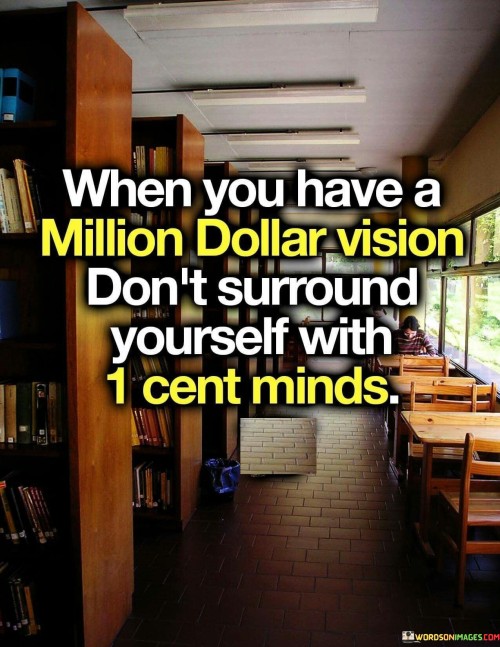 When-You-Have-A-Million-Dollar-Vision-Dont-Surround-Quotes-Quotes.jpeg