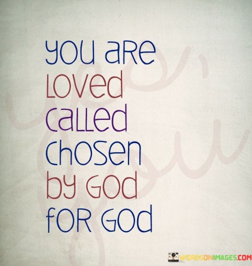 You-Are-Loved-Called-Chosen-By-God-Quotes.jpeg