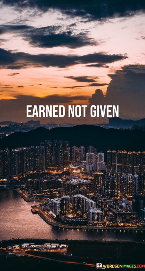 Earned-Not-Given-Quotes.jpeg