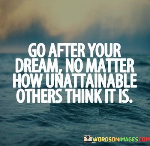 Go-After-Your-Dream-No-Matter-How-Unattainable-Quotes.jpeg