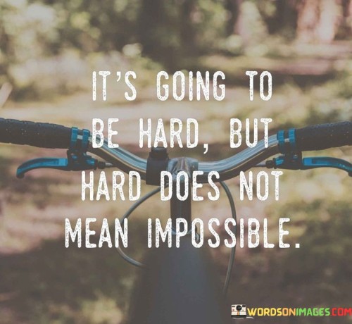 Its-Ging-To-Be-Hard-But-Hard-Does-Not-Mean-Quotes.jpeg