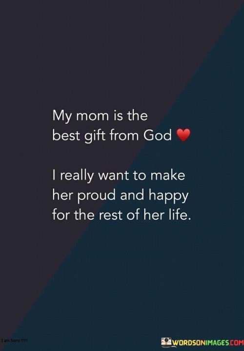 My-Mom-Is-The-Best-Gift-From-God-I-Really-Want-To-Make-Her-Quotes.jpeg