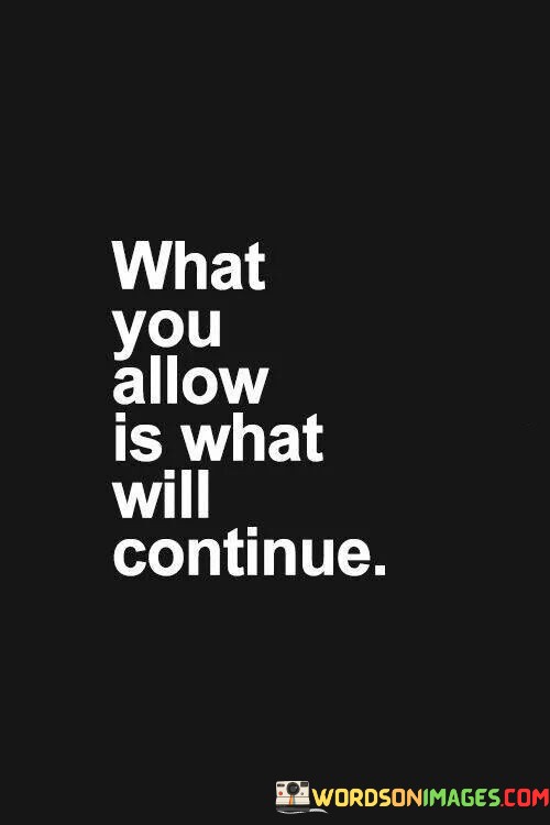 What-You-Allow-Is-What-Will-Continue-Quotes614170ca6a4374bf.jpeg