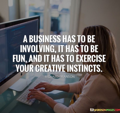 A-Business-Has-To-Be-Involving-It-Has-To-Be-Fun-Quotes.jpeg