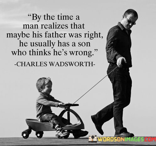 By-The-Time-A-Man-Realizes-That-Maybe-His-Father-Was-Right-Quotes.jpeg