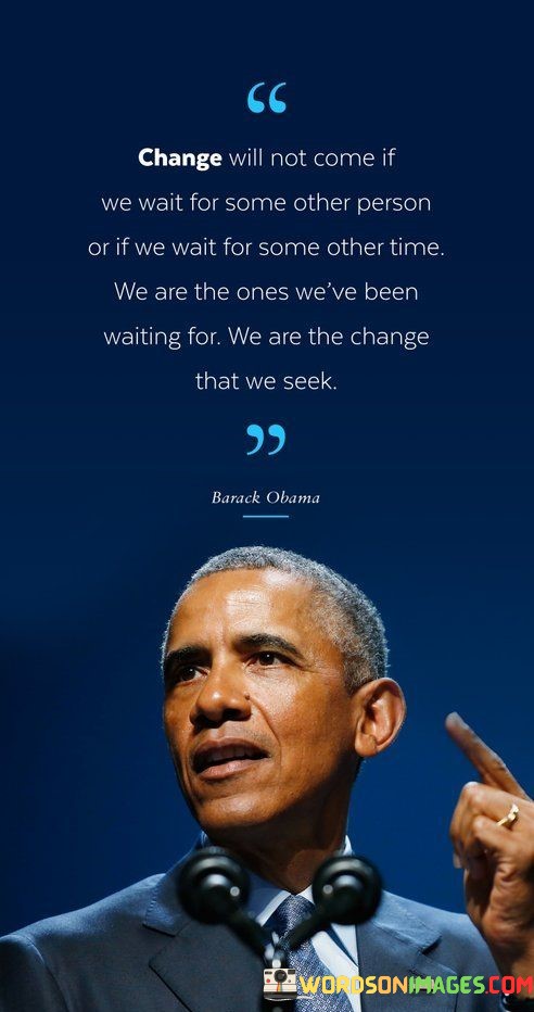 Change-Will-Not-Come-If-We-Wait-For-Some-Other-Quotes.jpeg