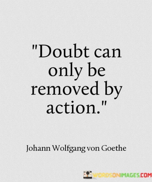 Doubt-Can-Only-Be-Removed-By-Action-Quotes.jpeg