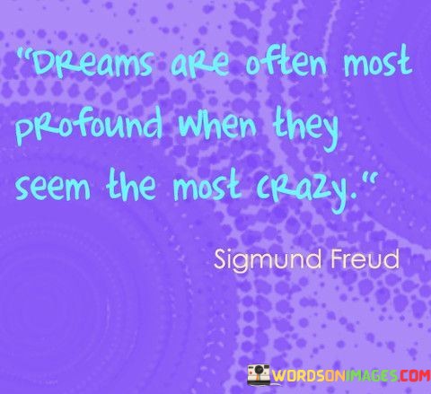 Dreams-Are-Often-Most-Profound-When-They-Seem-The-Most-Crazy-Quotes.jpeg