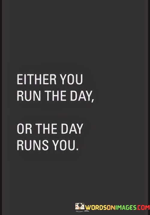 Either-You-Run-The-Day-Or-The-Day-Runs-You-Quotes.jpeg