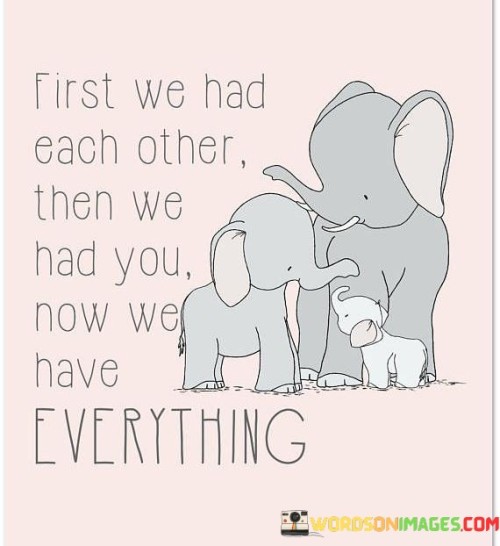 First-We-Had-Each-Other-Then-We-Had-You-Now-We-Have-Everything-Quotes.jpeg