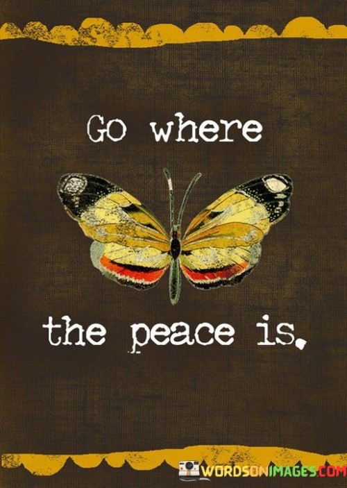 Go-Where-The-Peace-Is-Quotes.jpeg