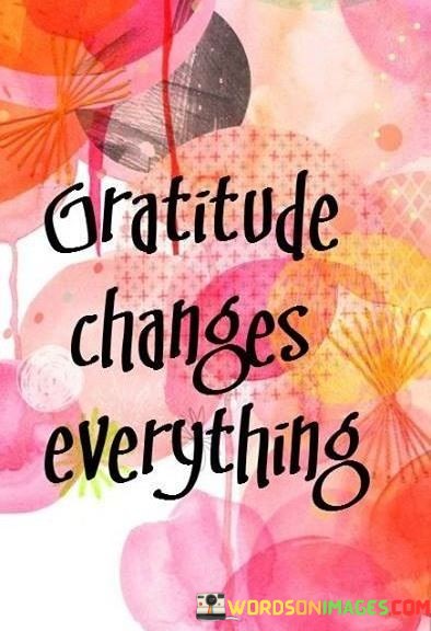 Gratitude-Changes-Everything-Quotes.jpeg