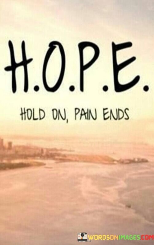 Hope-Hold-On-Pain-Ends-Quotes.jpeg