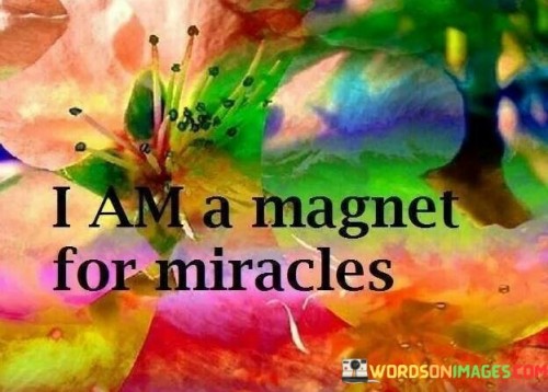 I-Am-A-Magnet-For-Miracles-Quotes.jpeg