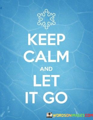 Keep-Calm-And-Let-It-Go-Quotes.jpeg