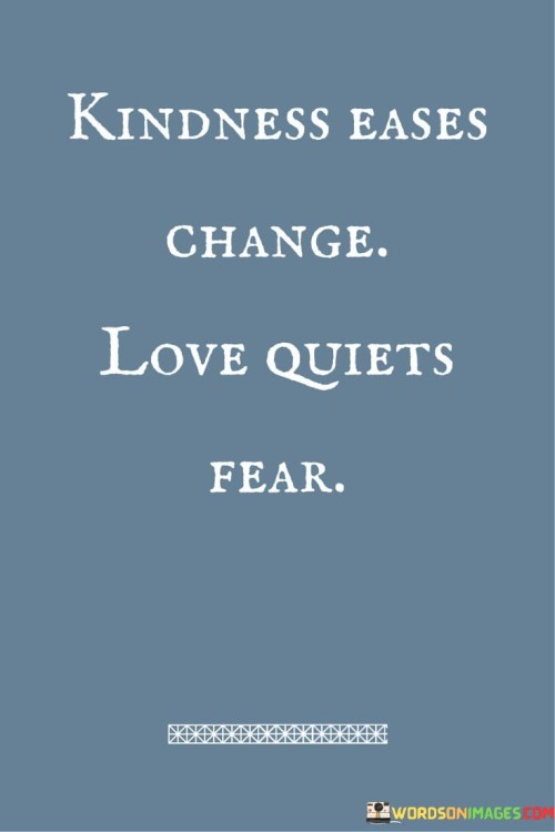 Kindness-Eases-Change-Love-Quiets-Fear-Quotes.jpeg