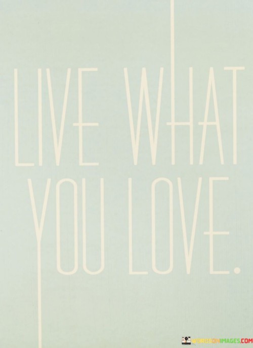 Live-What-You-Love-Quotes.jpeg